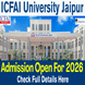 ICFAI University Jaipur Admission 2026 Begins @iujaipur.edu.in; Application Closes on July 28